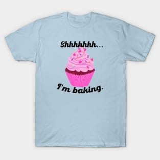 Shhhhh... I'm baking! T-Shirt